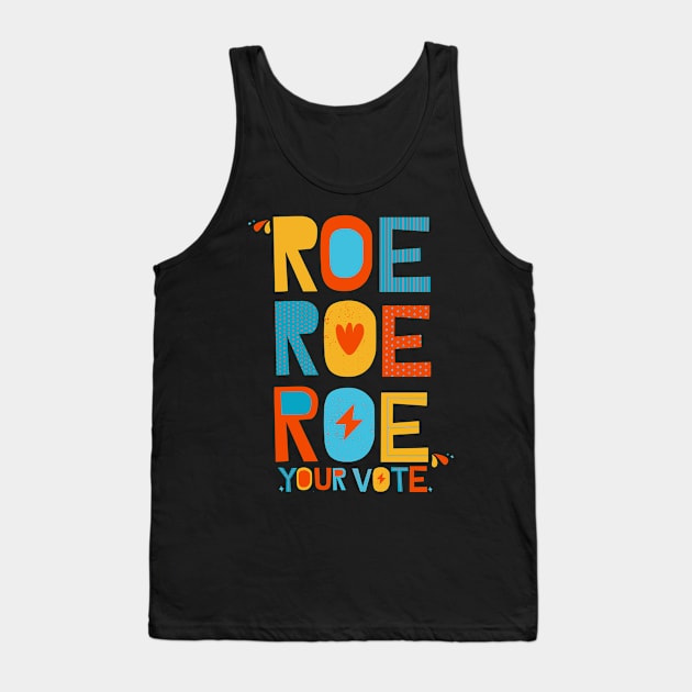 Roe Roe Roe Your Vote Tank Top by Myartstor 